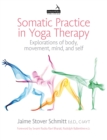 Image for Somatic practice in yoga therapy  : explorations of body, movement, mind and self