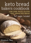 Image for Keto Bread Bakers Cookbook : Low Carb, Paleo &amp; Gluten Free Bread, Bagels, Flat Breads, Muffins &amp; More