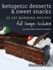 Image for Ketogenic Desserts and Sweet Snacks : Mouth-watering, fat burning and energy boosting treats