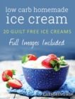 Image for Ketogenic Homemade Ice cream : 20 Low-Carb, High-Fat, Guilt-Free Recipes