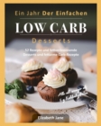 Image for Ein Jahr Der Einfachen Low Carb Desserts : 52 Rezepte und fettverbrennende Desserts und fettarme Carb-Rezepte
