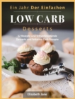 Image for Ein Jahr Der Einfachen Low Carb Desserts : 52 Rezepte und fettverbrennende Desserts und fettarme Carb-Rezepte