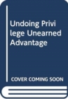 Image for Undoing Privilege : Unearned Advantage in a Divided World