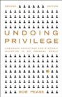 Image for Undoing privilege  : unearned advantage and systemic injustice in an unequal world