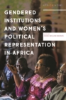 Image for Gendered institutions and women&#39;s political representation in Africa: from participation to transformation