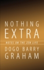 Image for Nothing Extra : Notes on the Zen Life