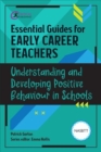 Image for Essential Guides for Early Career Teachers: Understanding and Developing Positive Behaviour in Schools