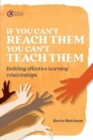 Image for If you can&#39;t reach them you can&#39;t teach them  : building effective learning relationships