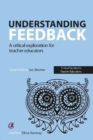 Image for Understanding feedback  : a critical exploration for teacher educators