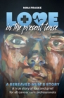 Image for Love in the present tense: a bereaved mum&#39;s story