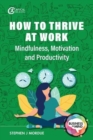 How to thrive at work  : mindfulness, motivation and productivity by Mordue, Stephen J cover image