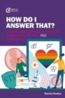 Image for How do I answer that?  : a secondary school teacher's guide to answering RSE questions