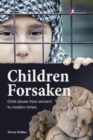 Image for Children Forsaken: Child Abuse from Ancient to Modern Times