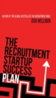 Image for The Recruitment Startup Success Plan : A step-by-step guide that explains how to set up and run a successful recruitment agency