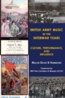 Image for British Army music in the interwar years : Culture, performance and influence