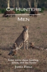 Image for Of Hunters and Men : Some notes about hunting, Africa, and the future.