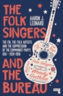 Image for Folk Singers and the Bureau: The FBI, the Folk Artists and the Suppression of the Communist Party, USA-1939-1956