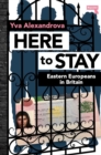 Image for Here to stay  : Eastern Europeans in Britain