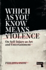 Image for Which as you know means violence  : on self-injury as art and entertainment