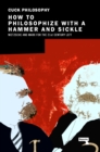 Image for How to philosophize with a hammer and sickle  : Nietzsche and Marx for the twenty-first century
