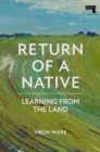 Image for Return of a native  : learning from the land