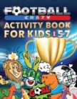 Image for Football Crazy Activity Book For Kids Age 5-7