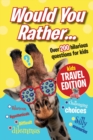 Image for Would You Rather...Kids Travel Edition : The best ever travel boredom-buster. Hilarious &#39;would you rather&#39; randoms for the whole family