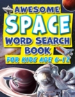 Image for Word Search Book For Kids 6-12 Awesome Space : Fun Facts Puzzle Activity Book For Primary School Children