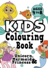Image for Kids Colouring Book : UNICORN, PRINCESS &amp; MERMAID Ages 4-8. Fun, easy, pretty, cool colouring activity workbook for boys &amp; girls aged 4-6, 3-8, 3-5, 6-8