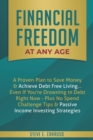 Image for Financial Freedom at Any Age : A Proven Plan to Save Money &amp; Achieve Debt Free Living... Even If You&#39;re Drowning in Debt Right Now - Plus No Spend Challenge Tips &amp; Passive Income Investing Strategies