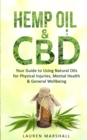 Image for Hemp Oil and CBD : Your Guide to Using Natural Oils for Physical Injuries, Mental Health &amp; General Wellbeing