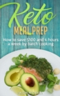Image for Keto Meal Prep : How to Save $100 and 4 Hours A Week by Batch Cooking
