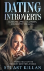 Image for Dating for Introverts : Eliminate Approach Anxiety and Confidently Speak to and Get Dates with the Most Beautiful Women