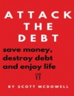 Image for Attack the Debt : Save Money, Destroy Debt &amp; Enjoy Life