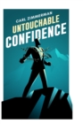 Image for Untouchable Confidence : 100% Proven Methods to Overcome Anxiety, Thrive in Your Relationships, Conquer Panic, Rapid Relief from Toxic Stress, Release Fear &amp; Intrusive Thoughts