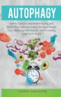 Image for Autophagy : How to Combine Intermittent Fasting and Nobel-Prize Winning Science for Rapid Weight Loss, Reducing Inflammation, and Promoting Long-Term Health