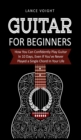 Image for Guitar for Beginners : How You Can Confidently Play Guitar In 10 Days, Even If You&#39;ve Never Played a Single Chord In Your Life