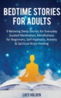 Image for Bedtime Stories for Adults : 9 Relaxing Sleep Stories for Everyday Guided Meditation, Mindfulness for Beginners, Self-Hypnosis, Anxiety &amp; Spiritual Brain Healing