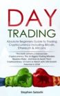 Image for Day Trading : Absolute Beginners Guide to Trading Cryptocurrency including Bitcoin, Ethereum &amp; Altcoins