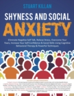 Image for Shyness and Social Anxiety : Eliminate Negative Self Talk, Relieve Stress, Overcome Your Fears, Increase Your Self-Confidence &amp; Social Skills Using Cognitive Behavioral Therapy &amp; Powerful Techniques