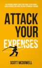 Image for Attack Your Expenses : The Personal Finance Quick Start Guide to Save Money, Lower Expenses and Lower The Bar To Financial Freedom