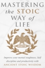 Image for Mastering The Stoic Way Of Life