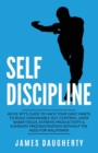 Image for Self-Discipline : An Ex-SPY&#39;s Guide to Hack Your Daily Habits to Build Unshakable Self-Control, Laser Sharp Focus, Extreme Productivity &amp; Eliminate Procrastination without the Need for Willpower