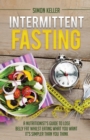 Image for Intermittent Fasting : A Nutritionist&#39;s Guide to Lose Belly Fat Whilst Eating What You Want - It&#39;s Simpler Than You Think
