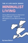 Image for Minimalist Living : Using Minimalism to Declutter Your Lifestyle - Habits &amp; Mindsets to Live More &amp; Worry Less!