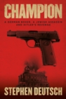 Image for Champion  : a German boxer, a Jewish assassin and Hitler&#39;s revenge