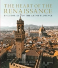 Image for The heart of the Renaissance  : the stories of the art of Florence