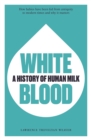 Image for White blood  : a history of human milk