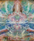Image for Divining the human  : the art of Alexander Newley