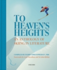 Image for To heaven&#39;s heights  : an anthology of skiing in literature